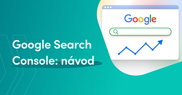 Čo je Google Search Console a ako vám môže pomôcť?