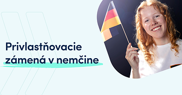 Privlastňovacie zámená v nemčine jednoducho: mein, dein, ihr a ďalšie