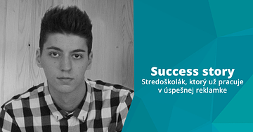 Success story: Stredoškolák, ktorý už pracuje v úspešnej reklamke