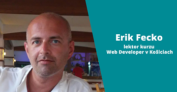 Erik Fecko - lektor kurzu Web Developer v Košiciach