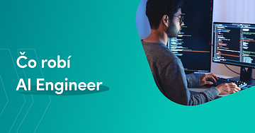 Čo robí AI Engineer a ako sa ním stať v roku 2025? Kompletný sprievodca
