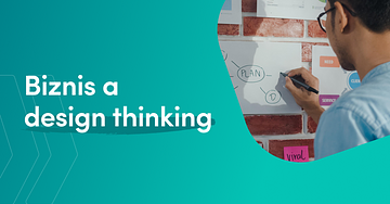 Ako dokáže metóda design thinking posunúť váš biznis?