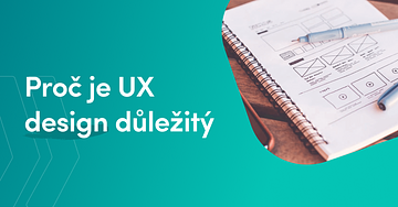 Proč je důležitý UI a UX design?