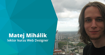 Matej Mihalik - lektor kurzu Web Designer
